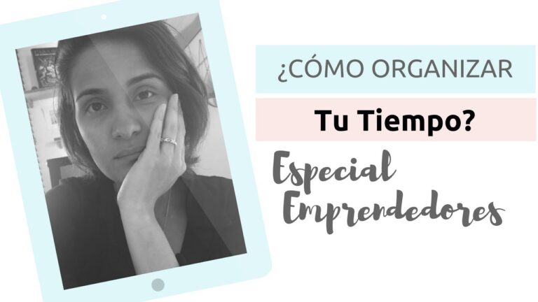 Organiza tu Tiempo Efectivamente como Emprendedor
